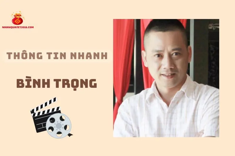 Thông tin nhanh diễn viên Bình Trọng