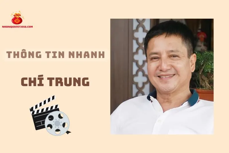 Thông tin nhanh về diễn viên Chí Trung