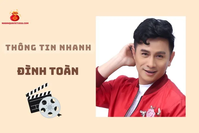 Thông tin nhanh về diễn viên Đình Toàn