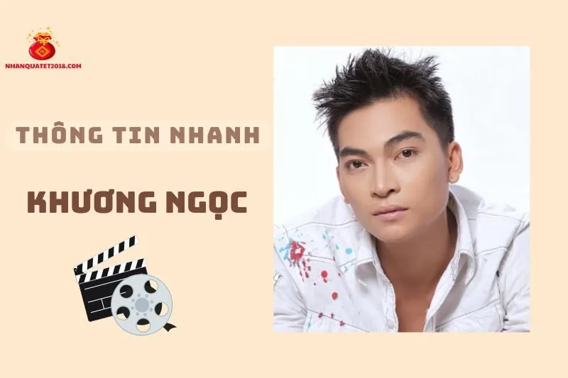 Thông tin nhanh về diễn viên Khương Ngọc