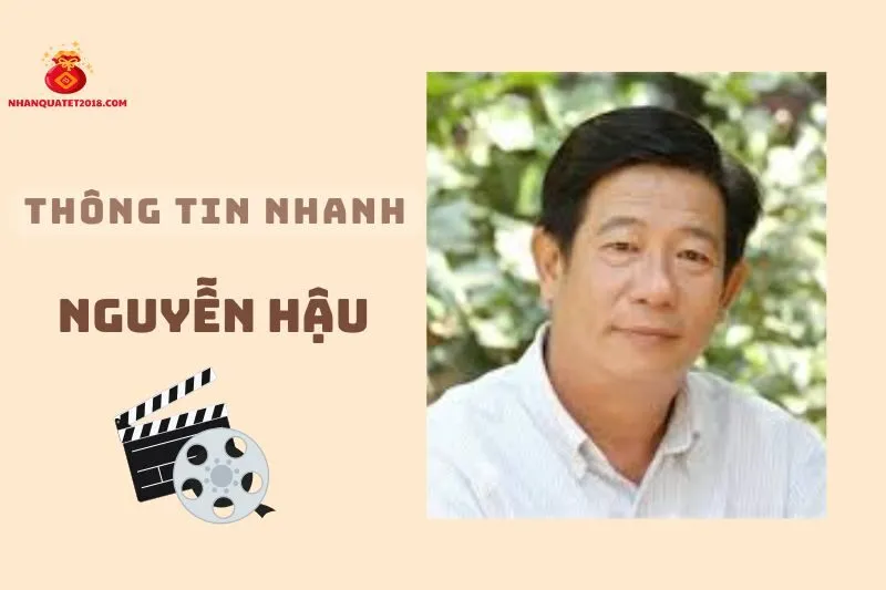 Thông tin nhanh về diễn viên Nguyễn Hậu