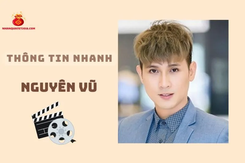 Thông tin nhanh về diễn viên Nguyên Vũ