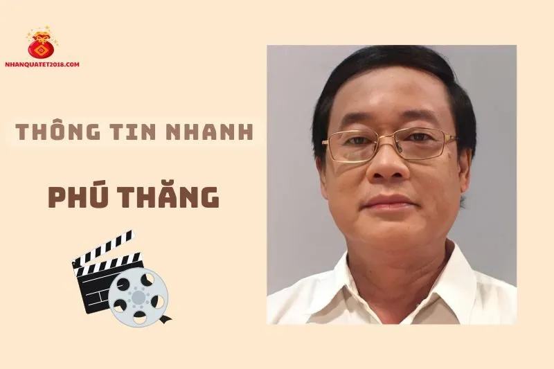 Thông tin nhanh về diễn viên Phú Thăng
