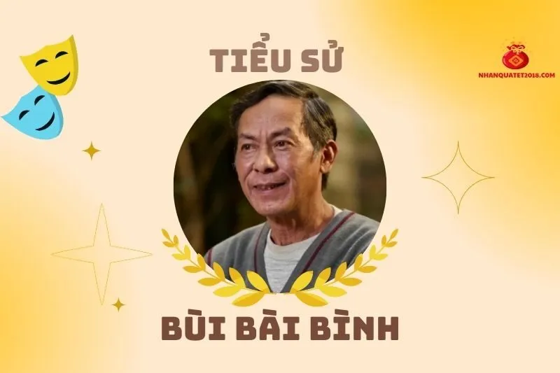 Tiểu Sử Diễn Viên Bùi Bài Bình: Hành Trình Nghệ Thuật 2025