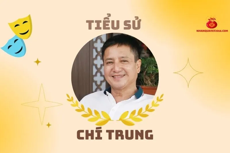 Tiểu sử diễn viên Chí Trung 2025: Đời tư và sự nghiệp nổi bật