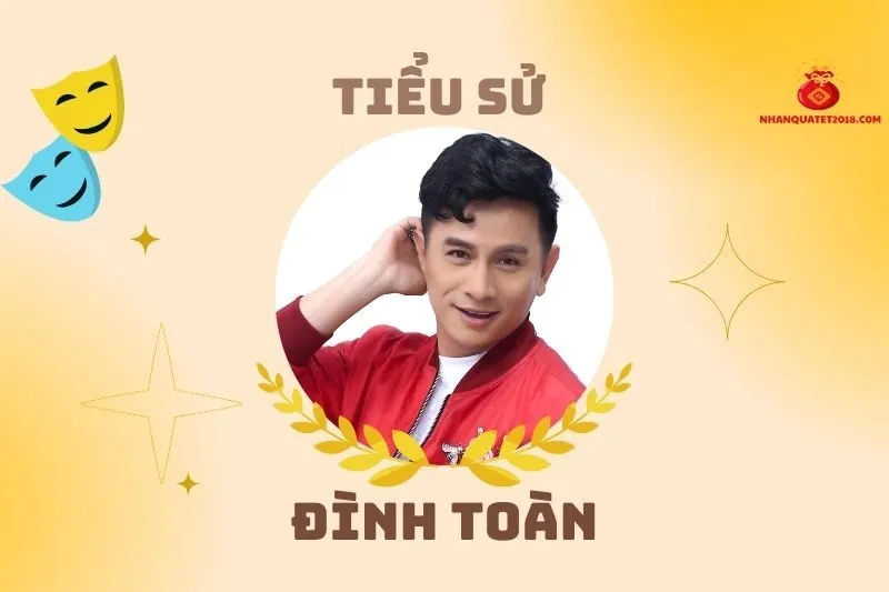 Tiểu sử diễn viên Đình Toàn 2025: Hành trình nghệ thuật nổi bật