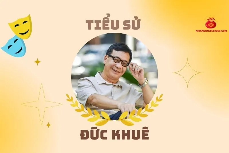 Tiểu sử diễn viên Đức Khuê: Cuộc đời và sự nghiệp đáng chú ý 2025