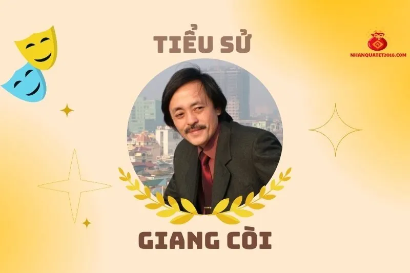 Tiểu sử diễn viên Giang Còi 2025: Cuộc đời và sự nghiệp