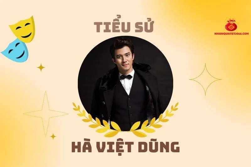 Tiểu sử diễn viên Hà Việt Dũng: Hành trình sự nghiệp nổi bật 2025
