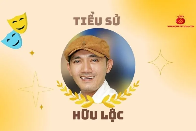 Tiểu sử diễn viên Hữu Lộc 2025: Cuộc đời và sự nghiệp