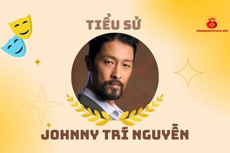 Tiểu sử diễn viên Johnny Trí Nguyễn 2025: Hành trình nổi bật