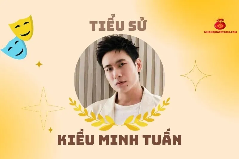 Tiểu sử diễn viên Kiều Minh Tuấn 2025: Hành trình và sự nghiệp