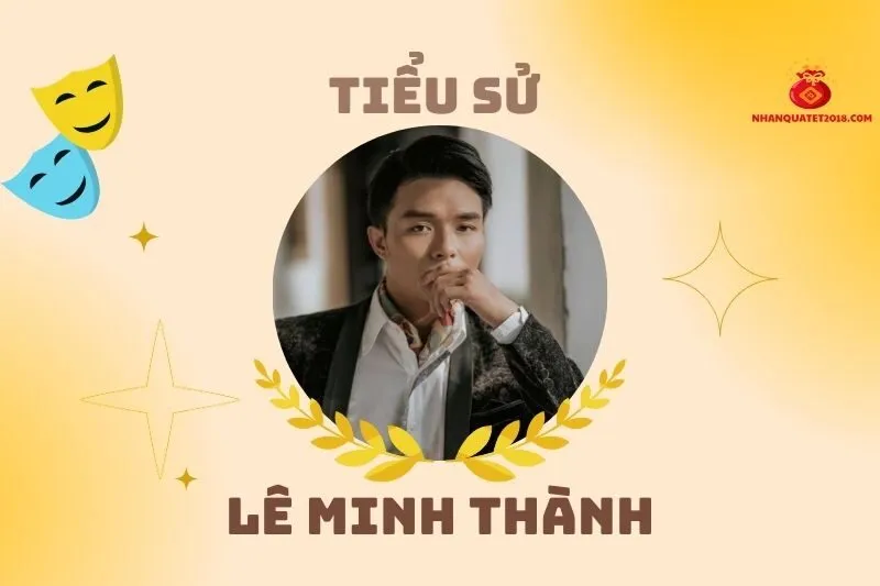 Tiểu sử diễn viên Lê Minh Thành 2025: Cuộc đời và sự nghiệp