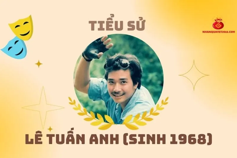 Tiểu sử diễn viên Lê Tuấn Anh: Cuộc đời và sự nghiệp đáng nhớ 2025
