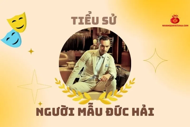 Tiểu sử người mẫu Đức Hải: Hành trình sự nghiệp nổi bật 2025