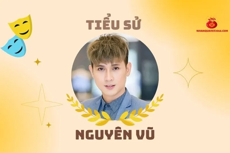 Tiểu sử diễn viên Nguyên Vũ: Hành trình sự nghiệp và dấu ấn nổi bật 2025