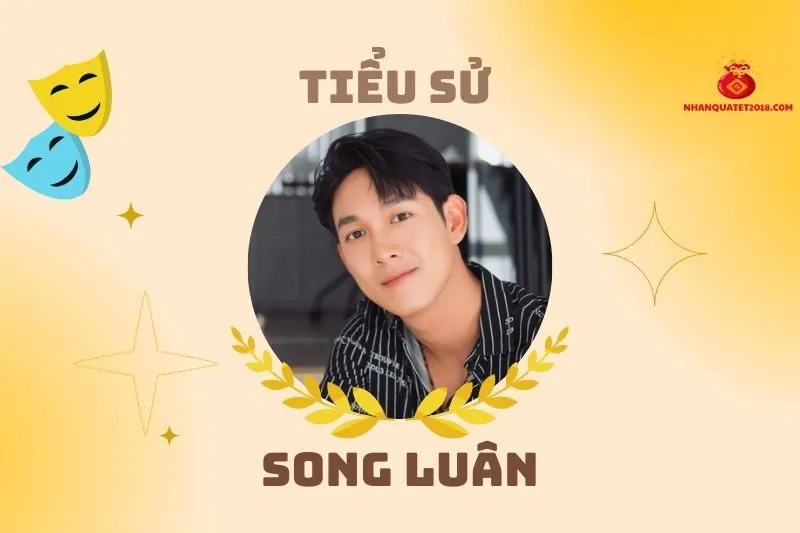 Tiểu sử diễn viên Song Luân: Hành trình sự nghiệp nổi bật 2025