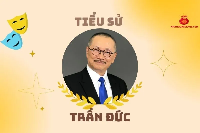 Tiểu sử diễn viên Trần Đức 2025: Cuộc đời và sự nghiệp nổi bật