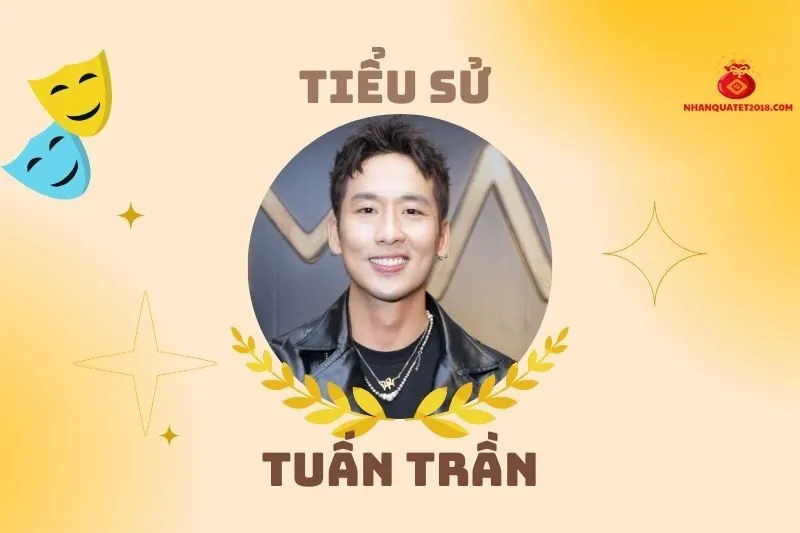 Tiểu sử diễn viên Tuấn Trần 2025: Sự nghiệp và đời tư nổi bật