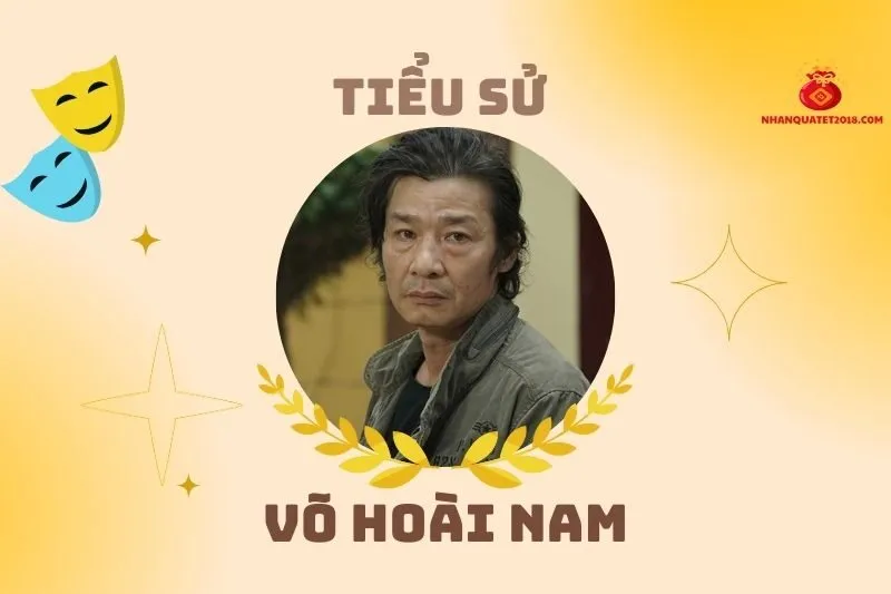 Tiểu sử diễn viên Võ Hoài Nam 2025: Cuộc đời và sự nghiệp