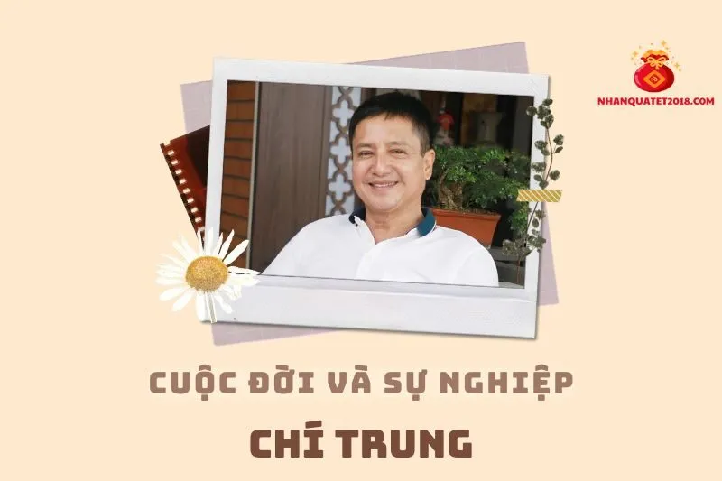 Tổng quan hành trình sự nghiệp diễn viên Chí Trung