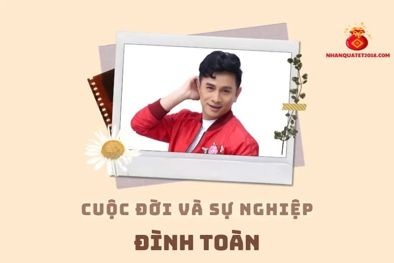 Tổng quan hành trình sự nghiệp diễn viên Đình Toàn