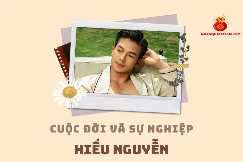 Tổng quan hành trình sự nghiệp diễn viên Hiếu Nguyễn