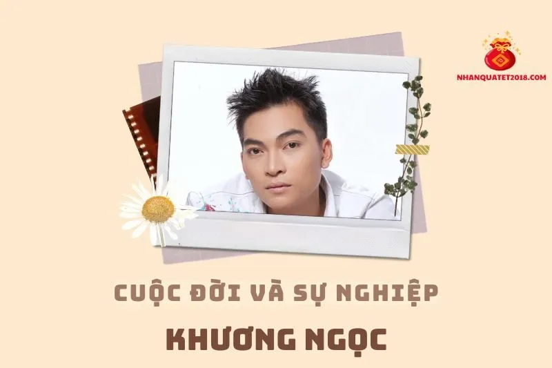 Tổng quan hành trình sự nghiệp diễn viên Khương Ngọc