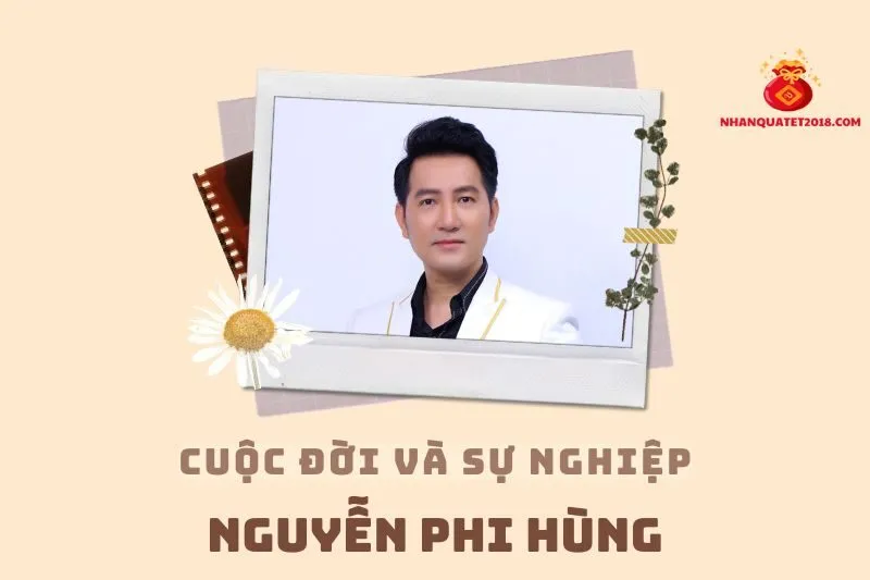 Tổng quan hành trình sự nghiệp diễn viên Nguyễn Phi Hùng