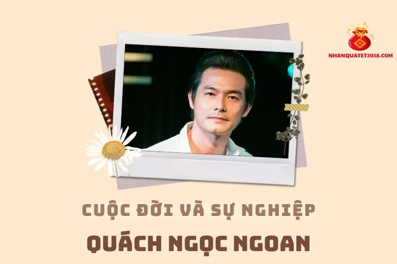 Tổng quan hành trình sự nghiệp diễn viên Quách Ngọc Ngoan