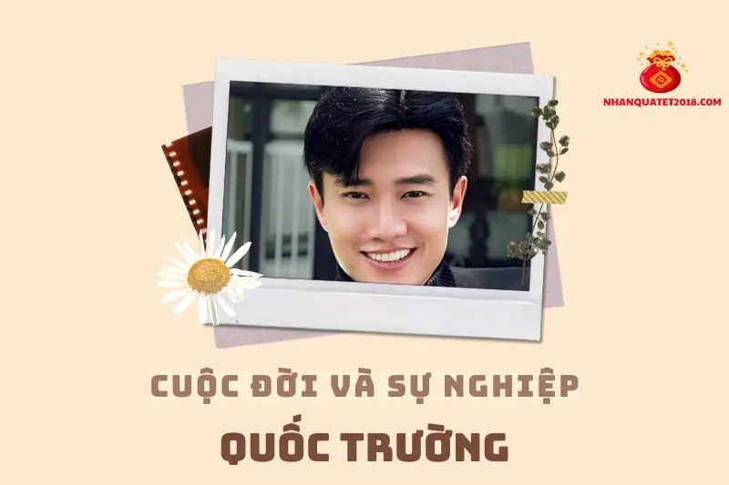 Tổng quan hành trình sự nghiệp diễn viên Quốc Trường