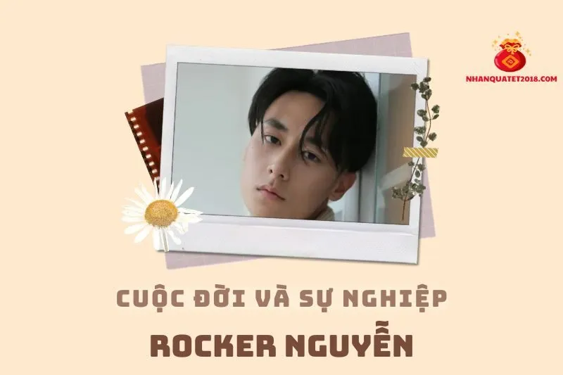 Tổng quan hành trình sự nghiệp diễn viên Rocker Nguyễn